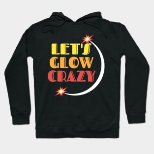 Let's glow crazy Hoodie